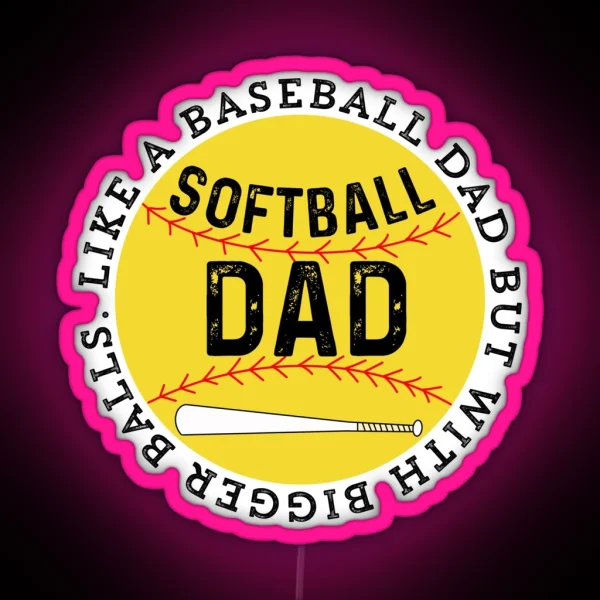 Softball Dad Like A Baseball Dad But With RGB Neon Sign