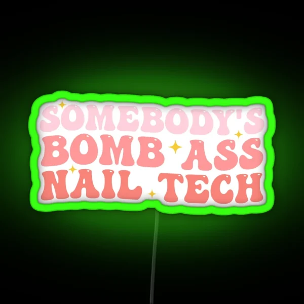 Somebody S Bomb Ass Nail Tech Funny Nail Technician RGB Neon Sign
