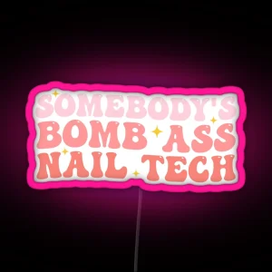 Somebody S Bomb Ass Nail Tech Funny Nail Technician RGB Neon Sign