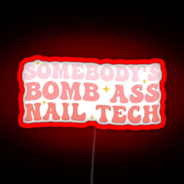 Somebody S Bomb Ass Nail Tech Funny Nail Technician RGB Neon Sign