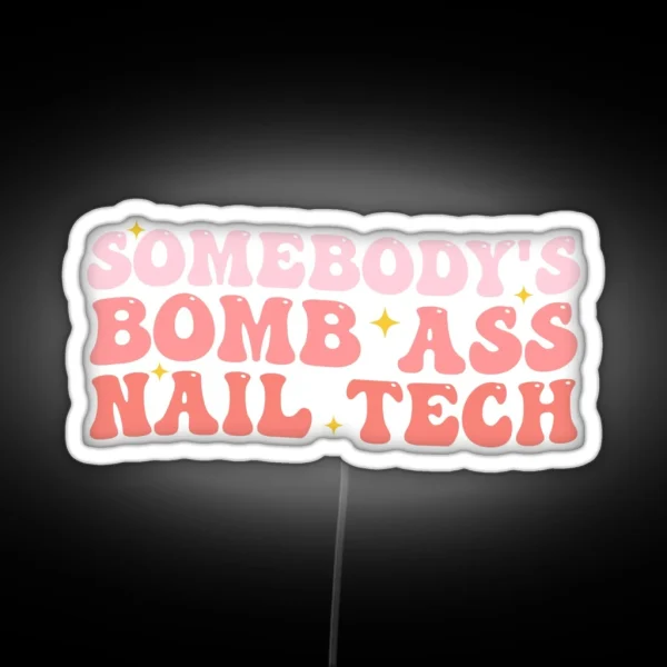 Somebody S Bomb Ass Nail Tech Funny Nail Technician RGB Neon Sign