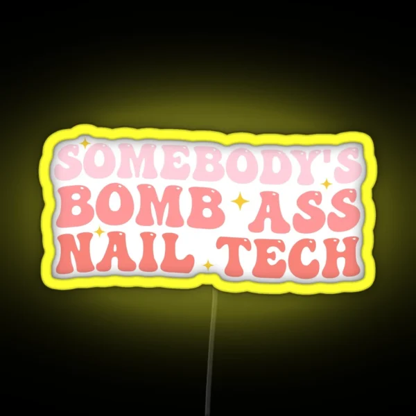 Somebody S Bomb Ass Nail Tech Funny Nail Technician RGB Neon Sign