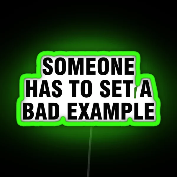 Someone Has To Set A Bad Example RGB Neon Sign