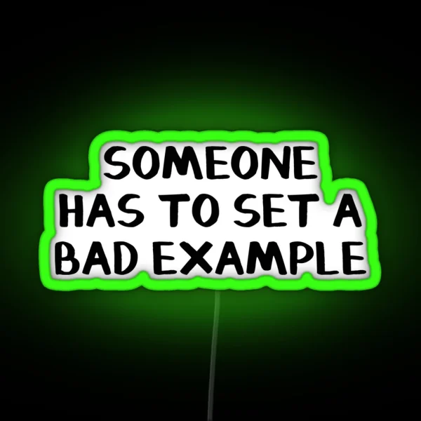 Someone Has To Set A Bad Example RGB Neon Sign