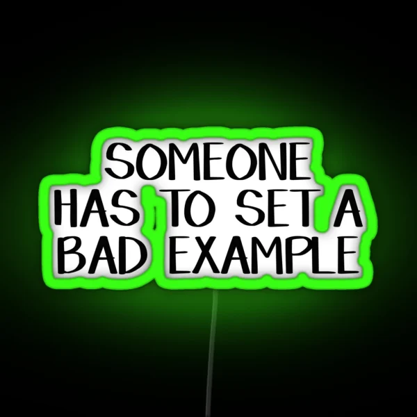 Someone Has To Set A Bad Example RGB Neon Sign