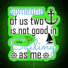 Neon sign reading 'Someone of us two is not good, Is sailing as me, Sailing'