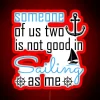 Neon sailing sign reading 'Someone of us two is not good, is sailing as me sailing'
