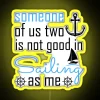 Neon sign reading 'Someone of us two is not good, is sailing as me sailing'