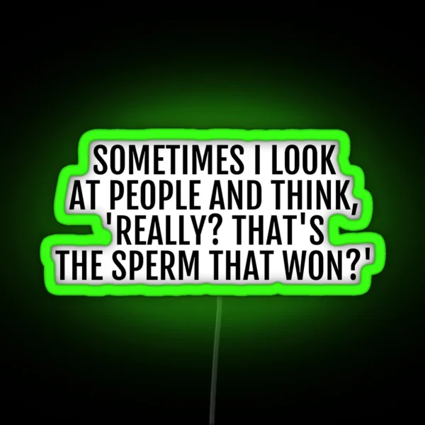 Sometimes I Look At People And Think RGB Neon Sign