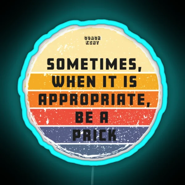 Sometimes When It Is Appropriate Be A Prick Retro Vintage RGB Neon Sign