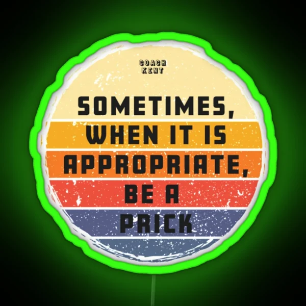 Sometimes When It Is Appropriate Be A Prick Retro Vintage RGB Neon Sign