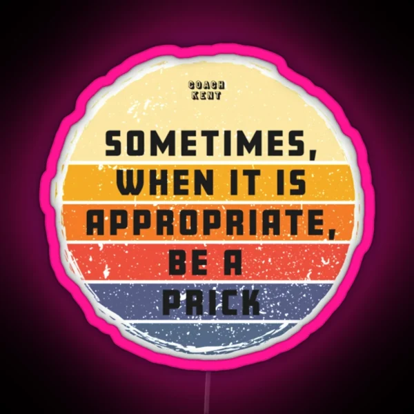 Sometimes When It Is Appropriate Be A Prick Retro Vintage RGB Neon Sign