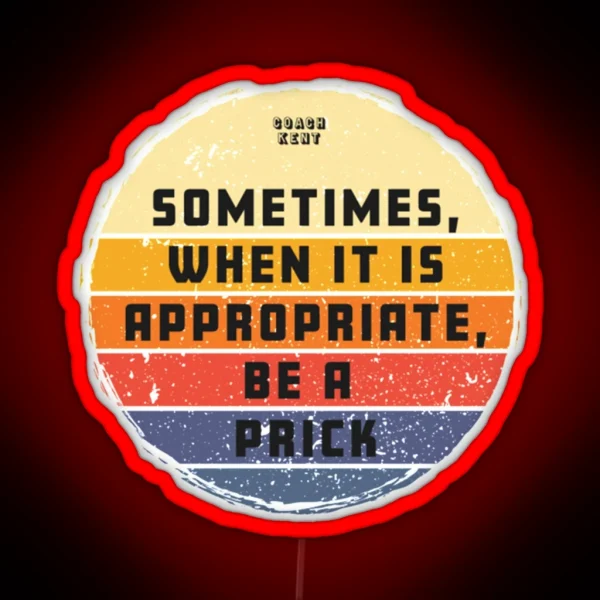 Sometimes When It Is Appropriate Be A Prick Retro Vintage RGB Neon Sign