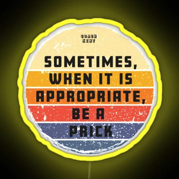 Sometimes When It Is Appropriate Be A Prick Retro Vintage RGB Neon Sign