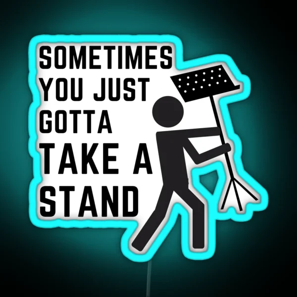 Sometimes You Just Gotta Take A Stand RGB Neon Sign