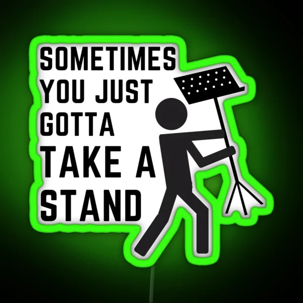 Sometimes You Just Gotta Take A Stand RGB Neon Sign