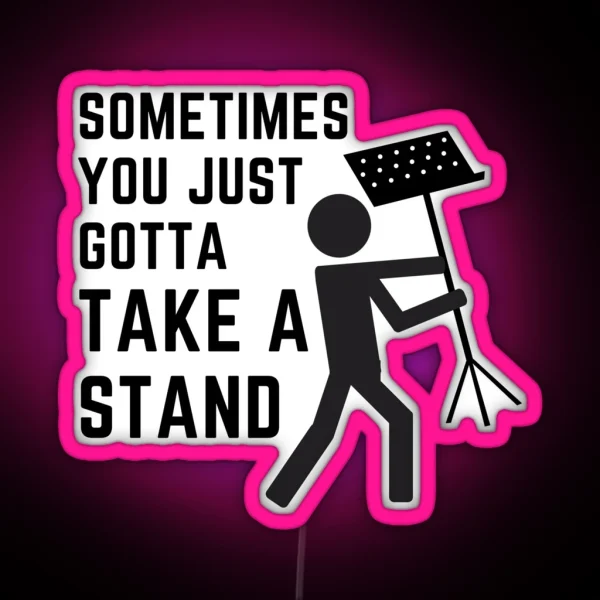 Sometimes You Just Gotta Take A Stand RGB Neon Sign