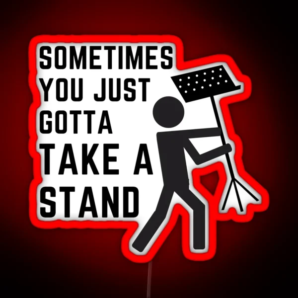 Sometimes You Just Gotta Take A Stand RGB Neon Sign
