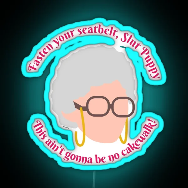 Sophia Fasten Your Seat Belt Golden Girls RGB Neon Sign