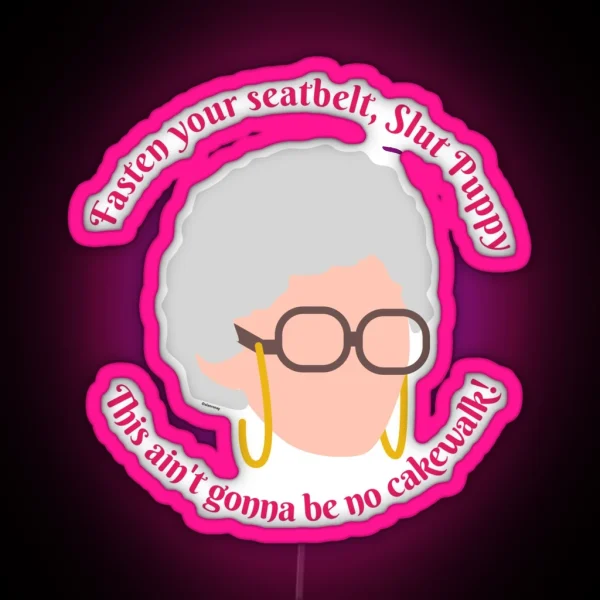 Sophia Fasten Your Seat Belt Golden Girls RGB Neon Sign