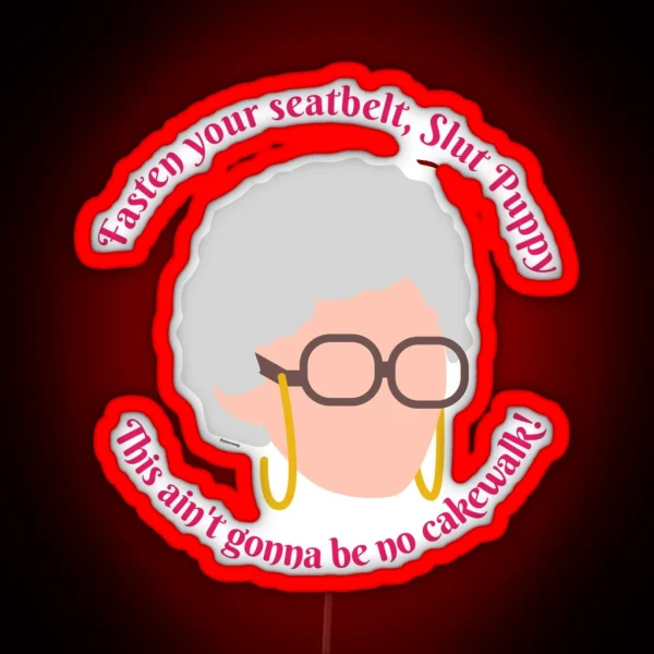 Sophia Fasten Your Seat Belt Golden Girls RGB Neon Sign