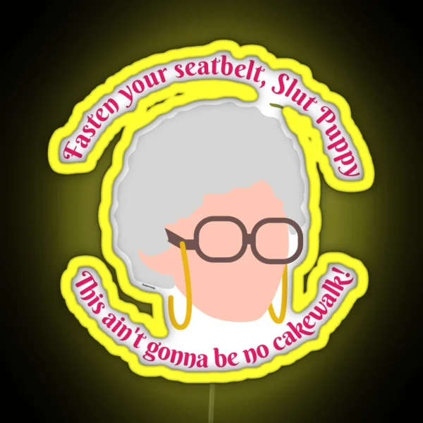 Sophia Fasten Your Seat Belt Golden Girls RGB Neon Sign