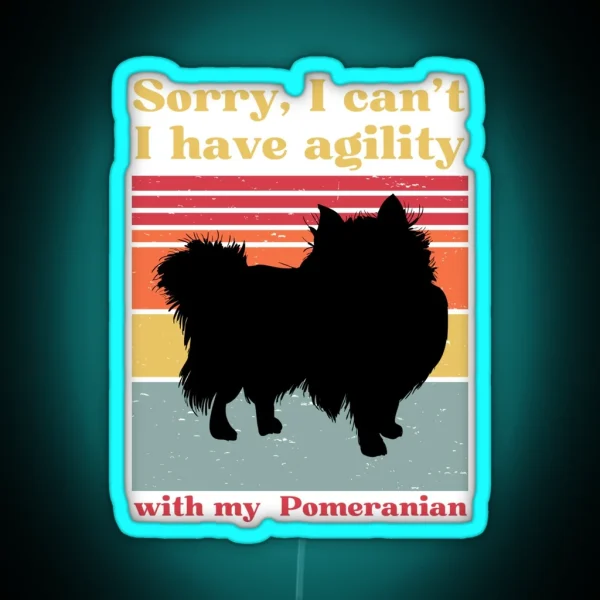 Sorry I Can T I Have Agility With My Pomeranian Loulou RGB Neon Sign