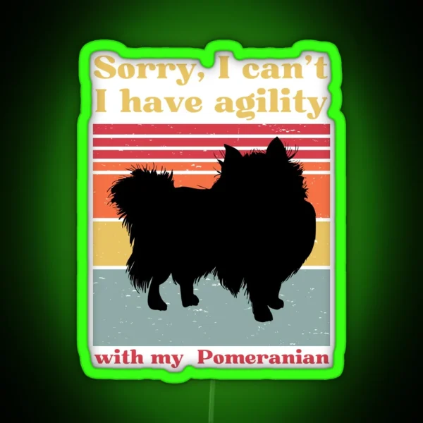 Sorry I Can T I Have Agility With My Pomeranian Loulou RGB Neon Sign