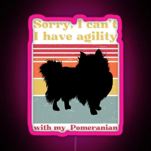 Sorry I Can T I Have Agility With My Pomeranian Loulou Spitz RGB Neon Sign