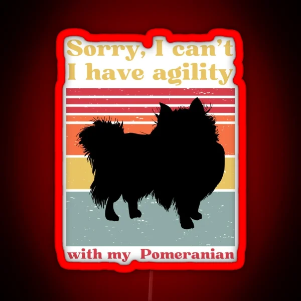 Sorry I Can T I Have Agility With My Pomeranian Loulou RGB Neon Sign