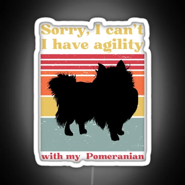 Sorry I Can T I Have Agility With My Pomeranian Loulou RGB Neon Sign