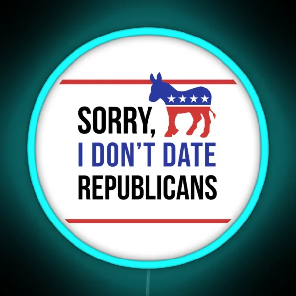 Sorry I Don T Date Republicans RGB Neon Sign