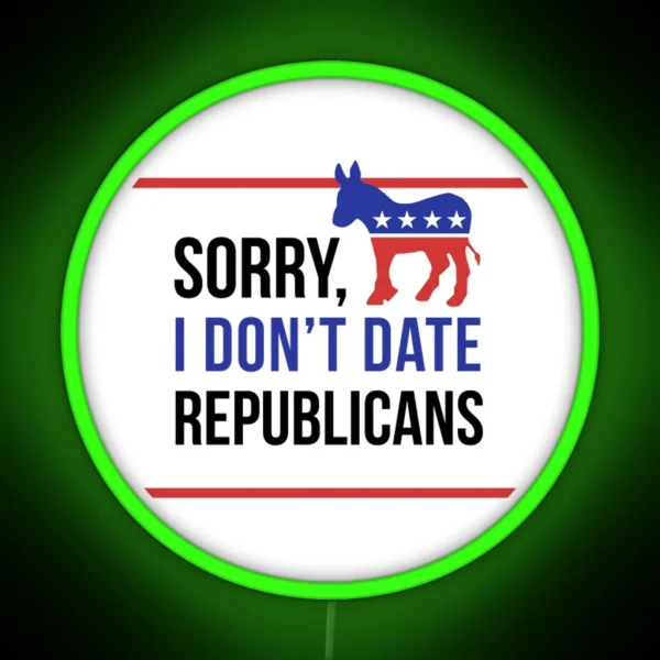 Sorry I Don T Date Republicans RGB Neon Sign