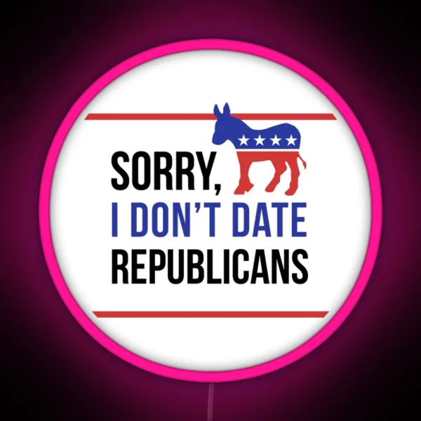 Sorry I Don T Date Republicans RGB Neon Sign
