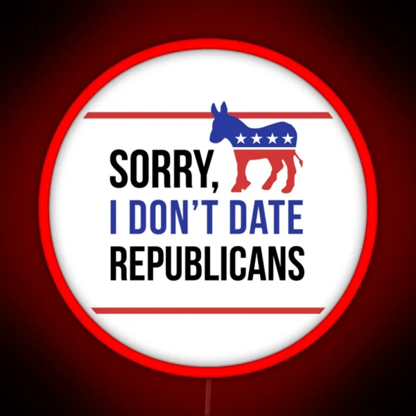 Sorry I Don T Date Republicans RGB Neon Sign