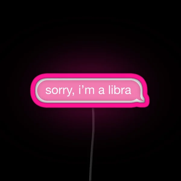 Sorry I M A Libra Pink Phone Message RGB Neon Sign