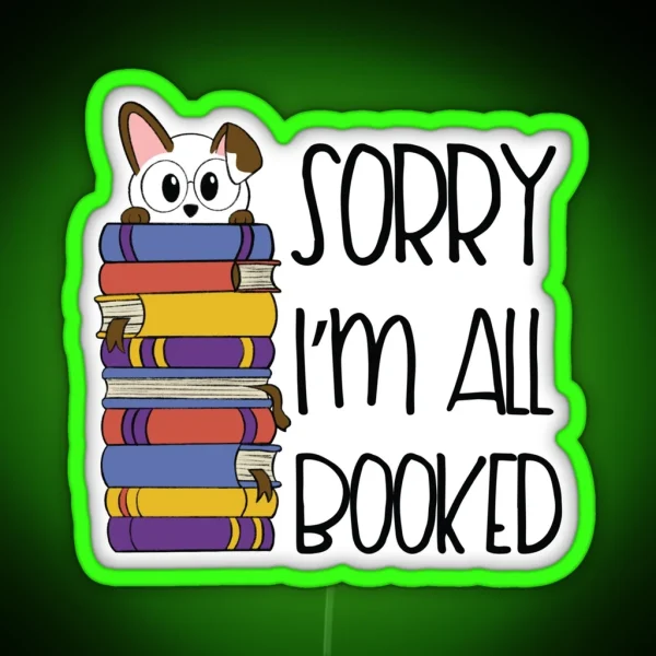 Sorry I M All Booked Reading Cute Dog Book Lover Design RGB Neon Sign