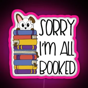 Sorry I M All Booked Reading Cute Dog Book Lover Design RGB Neon Sign