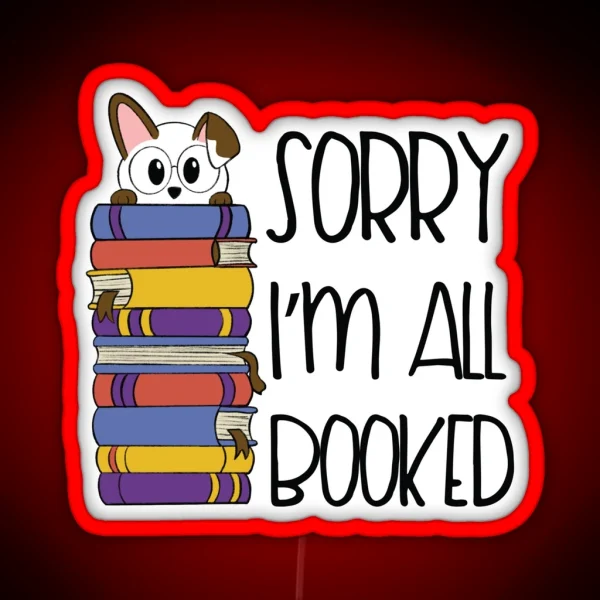 Sorry I M All Booked Reading Cute Dog Book Lover Design RGB Neon Sign