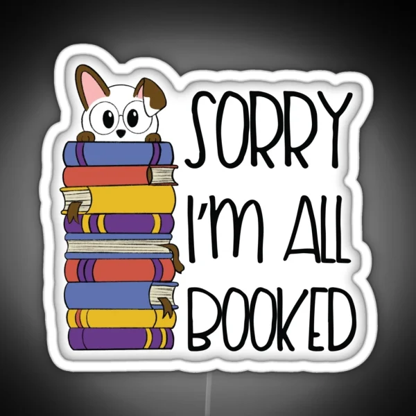 Sorry I M All Booked Reading Cute Dog Book Lover Design RGB Neon Sign