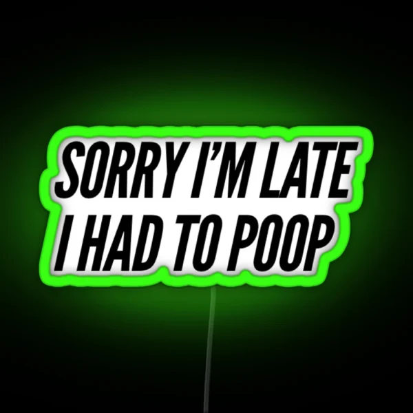 Sorry I M Late I Had To Poop RGB Neon Sign