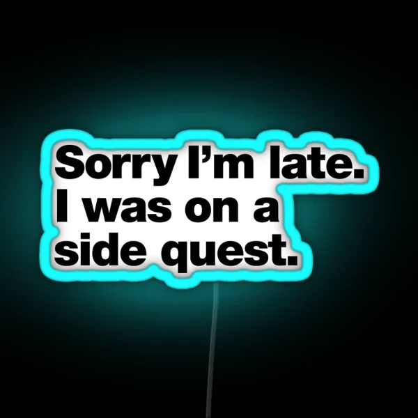 Sorry I M Late I Was On A Side Quest RGB Neon Sign