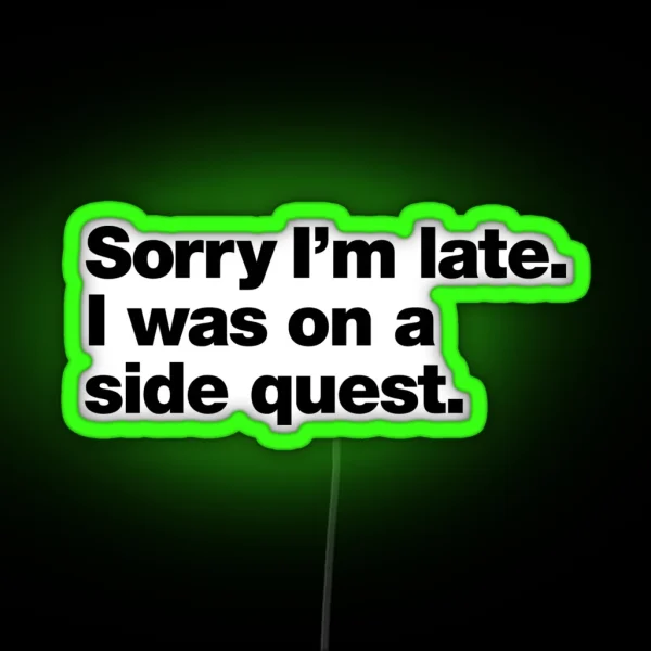 Sorry I M Late I Was On A Side Quest RGB Neon Sign