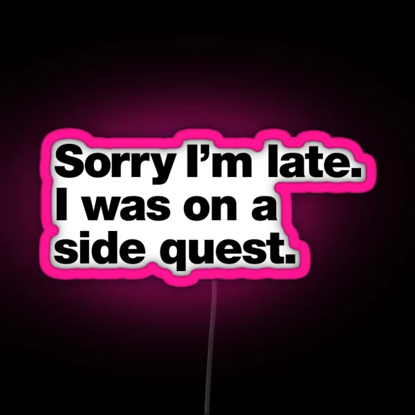 Sorry I M Late I Was On A Side Quest RGB Neon Sign