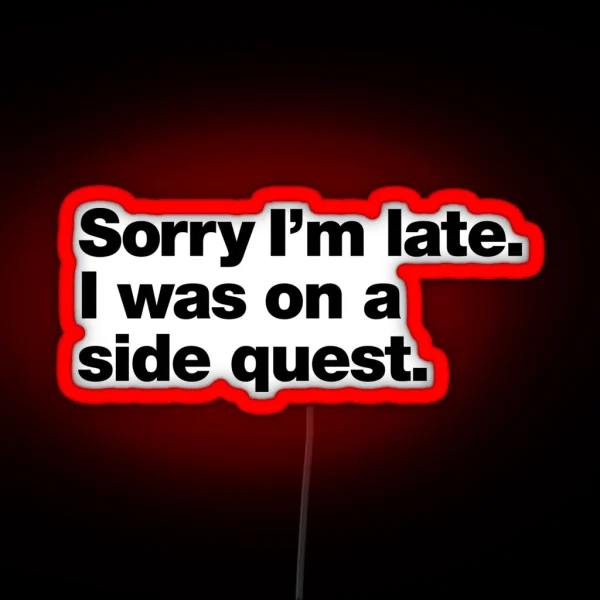 Sorry I M Late I Was On A Side Quest RGB Neon Sign