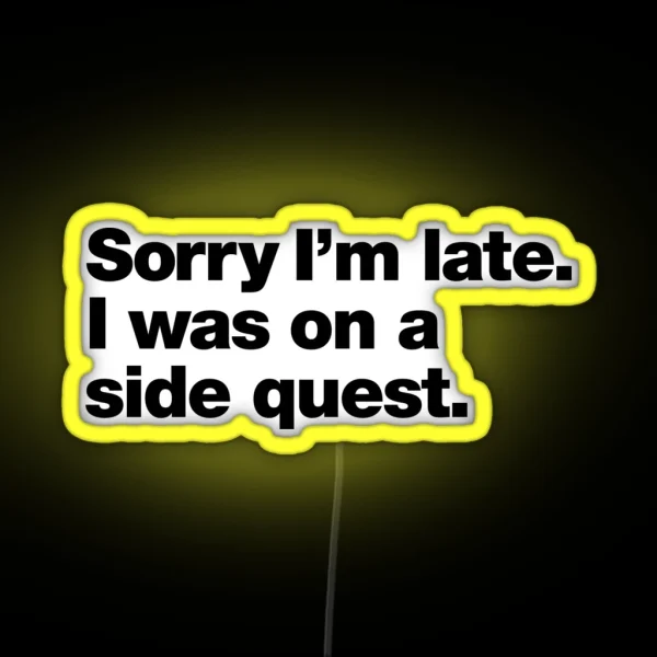 Sorry I M Late I Was On A Side Quest RGB Neon Sign