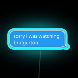 Sorry I Was Watching Bridgerton Text Message RGB Neon Sign