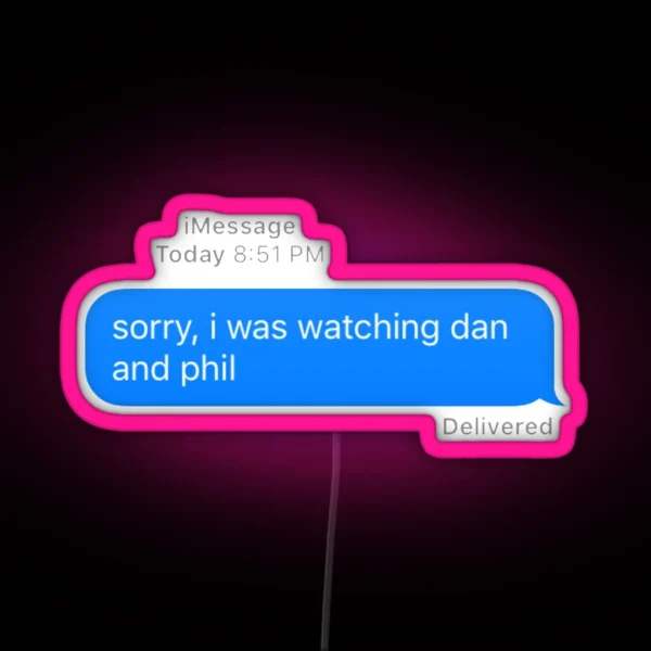 Sorry I Was Watching Dan And Phil RGB Neon Sign