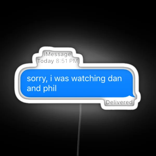 Sorry I Was Watching Dan And Phil RGB Neon Sign