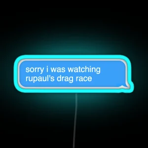 Sorry I Was Watching Rupaul Drag Race RGB Neon Sign